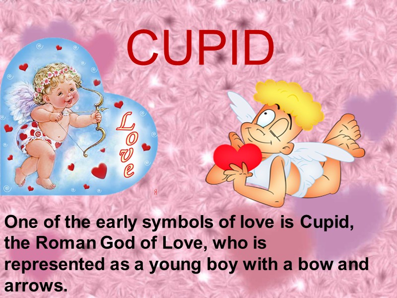 One of the early symbols of love is Cupid, the Roman God of Love,